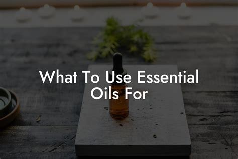 What To Use Essential Oils For Oshu Artisan Essential Oils