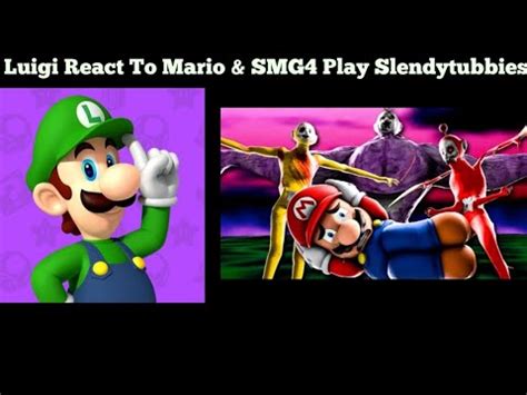 Luigi React To Mario Smg Play Slendytubbies Youtube