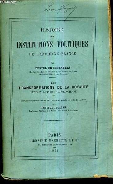 HISTOIRE DES INSTITUTIONS POLITIQUES DE L ANCIENNE FRANCE LES