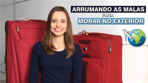 Dicas De Como Arrumar As Malas Para Morar Fora Do Brasil Youtube