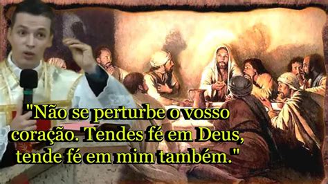 Não se perturbe o vosso coração Tendes fé em Deus tende fé em mim