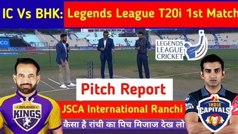 India Capital Vs Bhilwara Kings Pitch Report Ranchi Stadium Pich