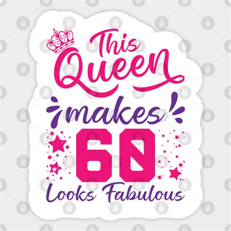 This Queen Makes 60 Look Fabulous 60th Birthday 60th Birthday Sticker Teepublic