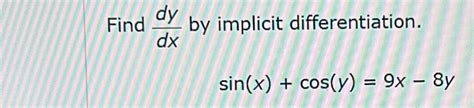 Solved Find Dy Dx By Implicit Differentiation Sin X Cos Y 9x 8y