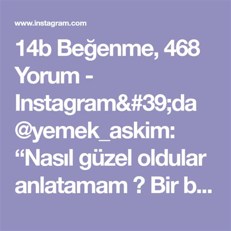 14b Beğenme 468 Yorum Instagramda Yemekaskim Nasıl Güzel