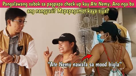 Pangalawang Subok Sa Pagpapa Check Up Kay Ate Nemy Ano Nga Ba Ang