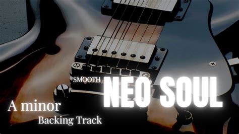 Smooth Neo Soul Backing Track For Guitar A Minor Bt Youtube