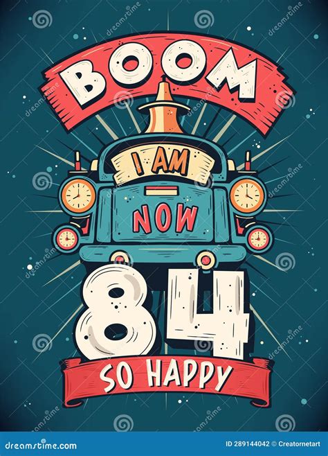 Boom I Am Now So Happy Th Birthday Gift T Shirt Design Vector