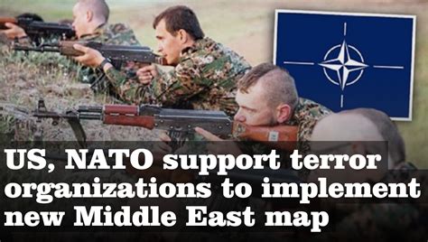 Us Nato Support Terror Organizations To Implement New Middle East Map