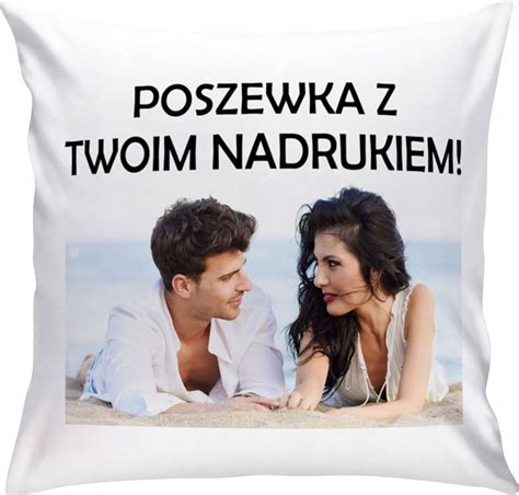 FOTO POSZEWKA Z TWOIM WŁASNYM NADRUKIEM PODUSZKA ZE ZDJĘCIEM PREZENT