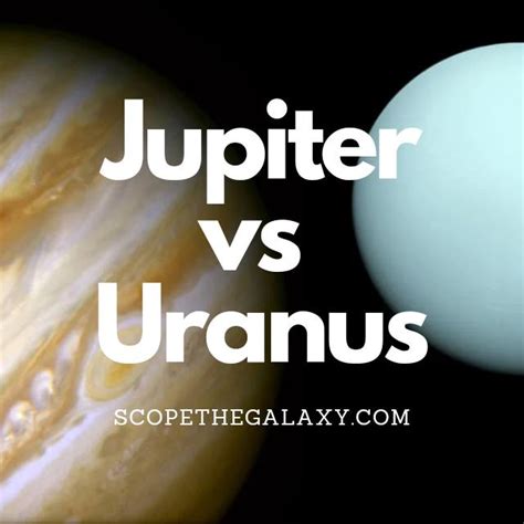 Jupiter Vs Uranus How Are They Different Scope The Galaxy