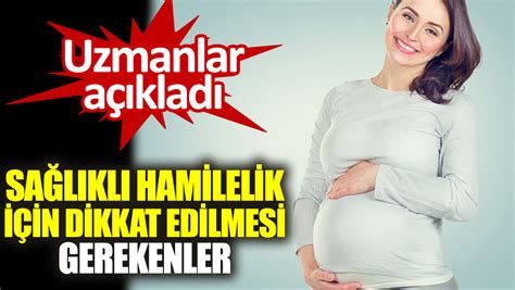 Uzmanlar açıkladı Sağlıklı hamilelik için dikkat edilmesi gerekenler