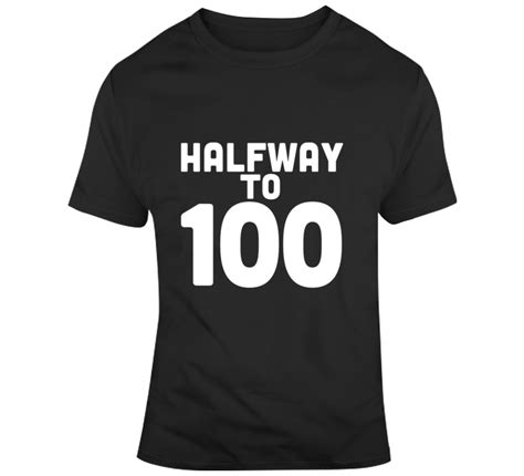 Happy 50th Birthday Halfway To 100 Funny Celebration T Shirt Happy