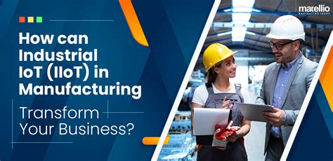 How Can Industrial Iot Iiot In Manufacturing Transform Your Business