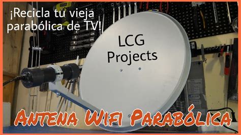 C Mo Hacer Una Antena Wifi Reciclando Una Parab Lica De Tv Youtube