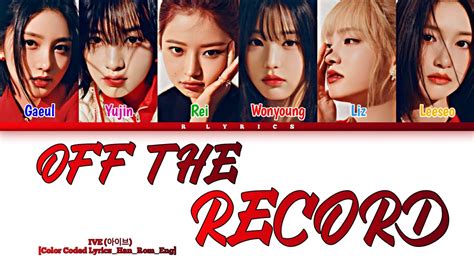 Ive 아이브 Off The Record [color Coded Lyrics Han Rom Eng] Youtube