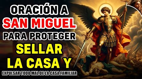 ORACION A SAN MIGUEL ARCANGEL PARA PROTEGER SELLAR LA CASA Y EXPULSAR