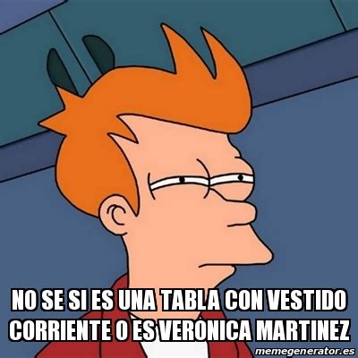 Meme Futurama Fry No Se Si Es Una Tabla Con Vestido Corriente O Es