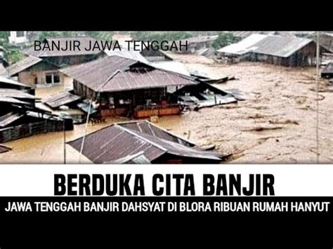 Bencana Hari Ini Berduka Cita Jawa Tenggah Banjir Dahsyat Di Blora