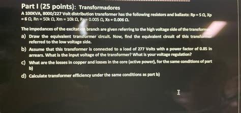 Solved Part I 25 Points Transformadores A 100KVA Chegg