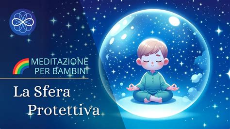 La Sfera Protettiva Meditazione Per Bambini Per La Protezione