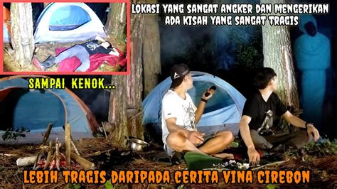 Camping Horor Hampir Jadi Korban Akibat Tidak Mematuhi Larangan Di