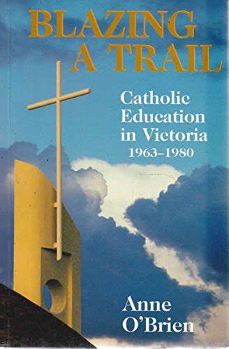 Blazing A Trail Catholic Education In Victoria By Anne O