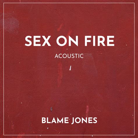 Sex On Fire Acoustic Single By Blame Jones Spotify