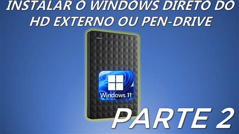 Como Instalar O Windows Direto No Pen Drive Ou Hd Externo Usar Windows