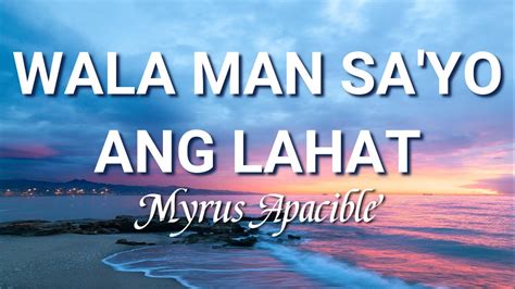 Wala Man Sa Yo Ang Lahat Lyrics Myrus Ramirez YouTube