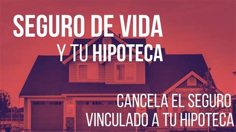 Cancelar Seguro De Vida Vinculado A Hipoteca Consultor A Ambiental Aspra