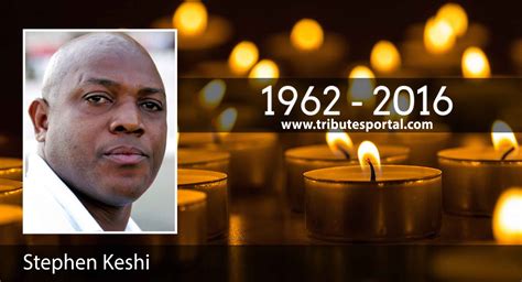 Tributes, Memorial and Condolence Messages in Honour of STEPHEN KESHI