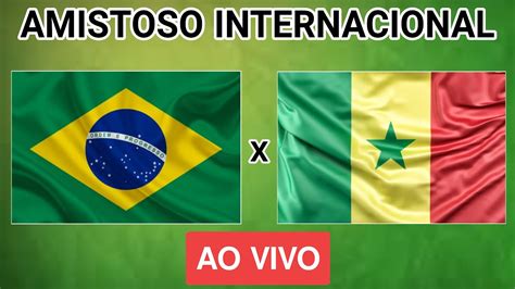 BRASIL X SENEGAL AO VIVO AMISTOSO INTERNACIONAL EM TEMPO REAL YouTube