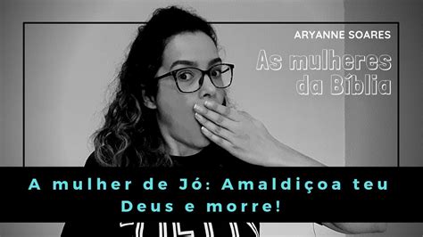 👩 A Mulher De JÓ AmaldiÇoa Teu Deus E Morre As Mulheres Da Bíblia