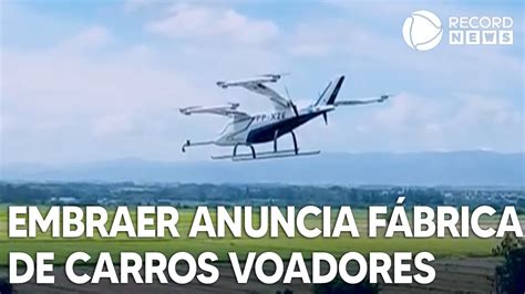 Embraer anuncia primeira fábrica de carros voadores YouTube