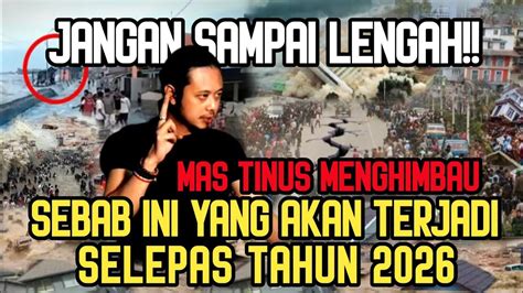 Mas Tinus MENGHIMBAU Sebab Ini Yang Akan Terjadi Setelah Tahun 2026