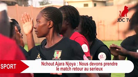 NCHOUT AJARA NJOYA Nous devons prendre le match retour au sérieux