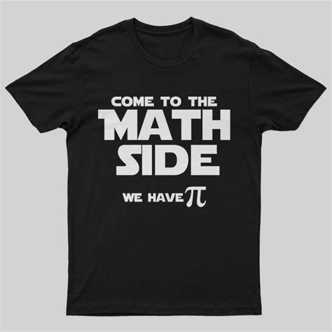 Come To The Math Side We Have Pi T Shirt Geeksoutfit