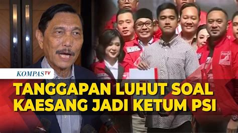 Begini Respons Luhut Apresiasi Keberanian Kaesang Jadi Ketum PSI YouTube