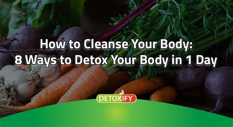 How To Cleanse Your Body Ultimate Top 8 Ways To Detox Your Body In 1