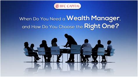 When Do You Need A Wealth Manager And How Do You Choose The Right One