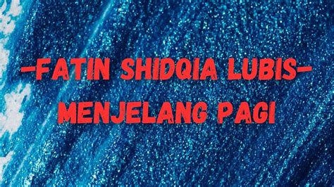 Fatin Shidqia Lubis Menjelang Pagi Lirik Youtube