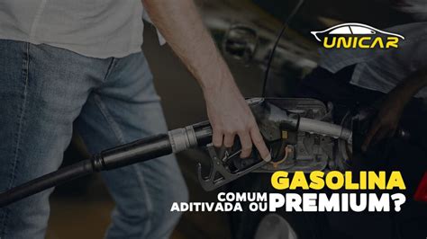 Diferença entre a gasolina comum aditivada e premium Mecânica Unicar