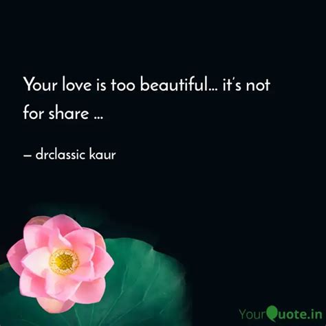 Your Love Is Too Beautifu Quotes Writings By Drclassic Kaur