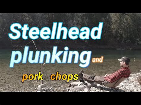 Steelhead Plunking Plus Plunking Setup And Tips For Steelhead A