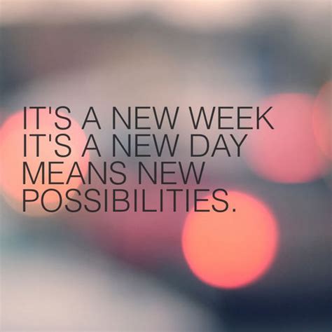 Its A New Week New Possibilities Pictures Photos And Images For