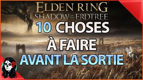 ELDEN RING DLC 10 choses à faire ABSOLUMENT avant la sortie de SHADOW