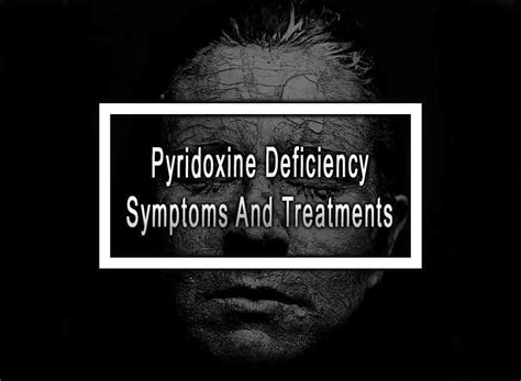 Pyridoxine Deficiency Symptoms And Treatments