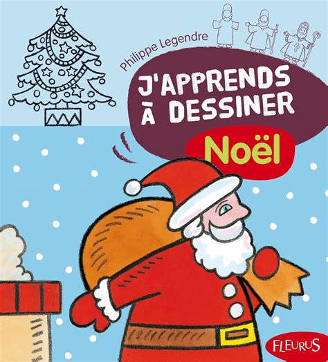 J apprends à dessiner Noël J Apprends a Dessiner Noel Legendre