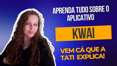 Live Aprenda Tudo Sobre O Aplicativo Kwai Youtube